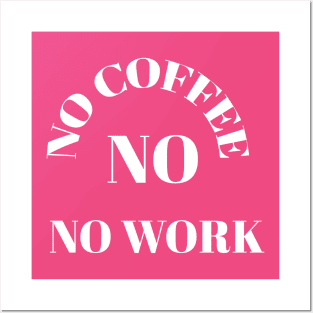 No coffee no work Posters and Art